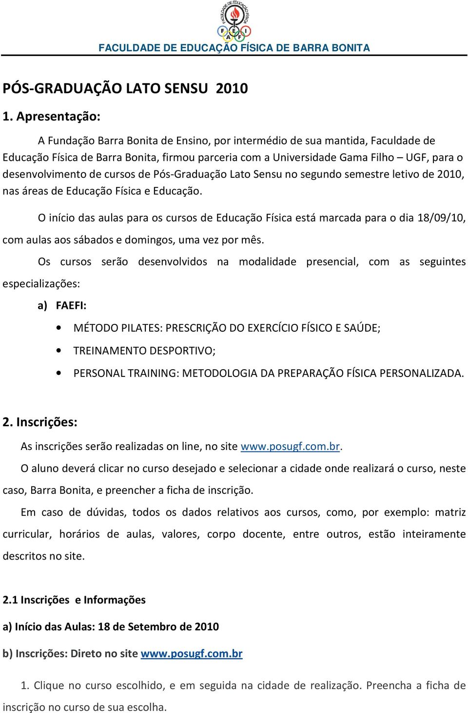 de cursos de Pós-Graduação Lato Sensu no segundo semestre letivo de 2010, nas áreas de Educação Física e Educação.