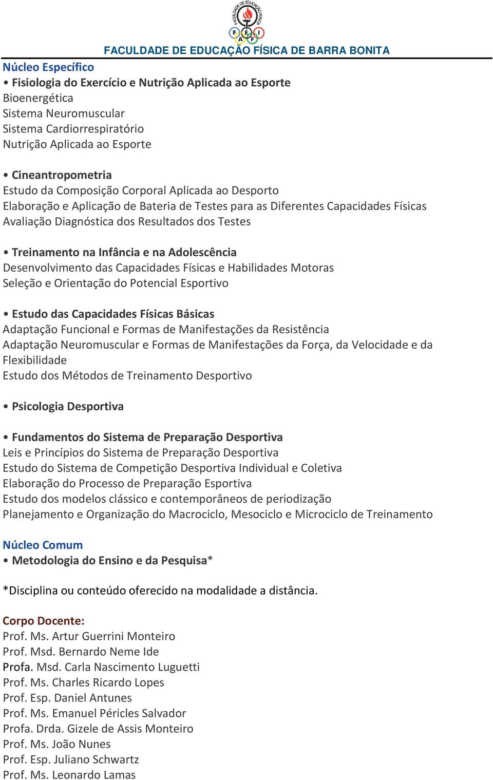 na Adolescência Desenvolvimento das Capacidades Físicas e Habilidades Motoras Seleção e Orientação do Potencial Esportivo Estudo das Capacidades Físicas Básicas Adaptação Funcional e Formas de