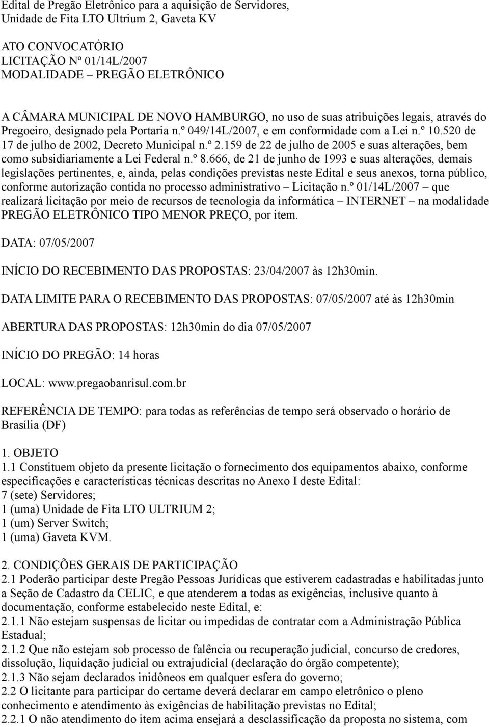 159 de 22 de julho de 2005 e suas alterações, bem como subsidiariamente a Lei Federal n.º 8.