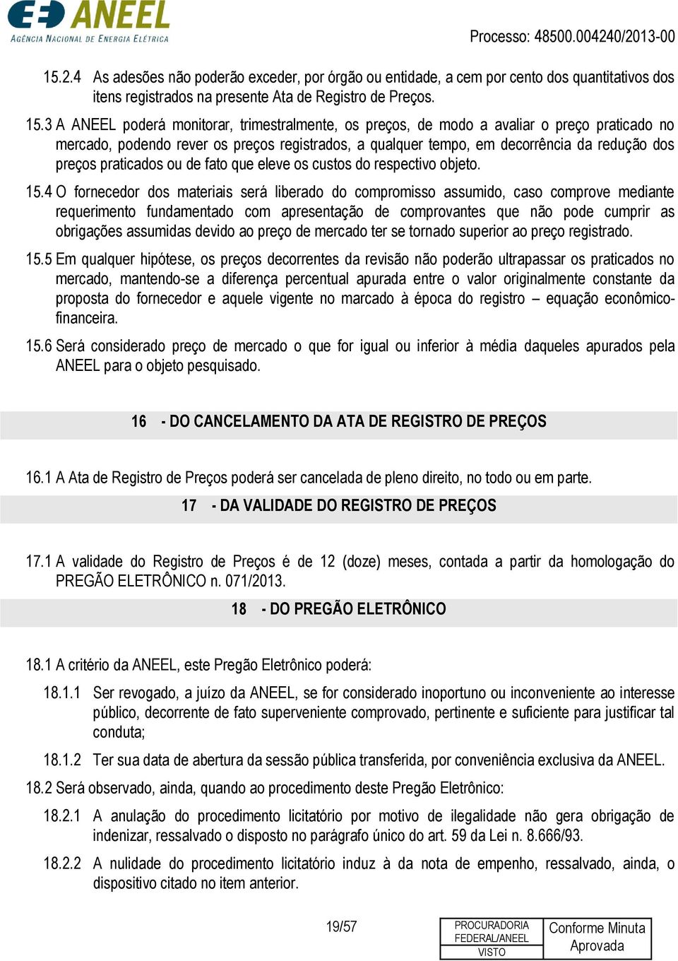 praticados ou de fato que eleve os custos do respectivo objeto. 15.