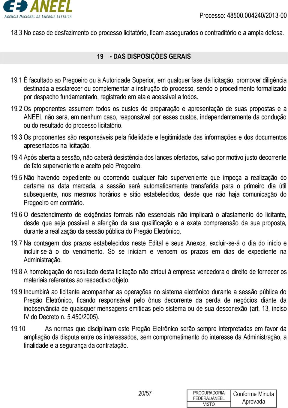 formalizado por despacho fundamentado, registrado em ata e acessível a todos. 19.