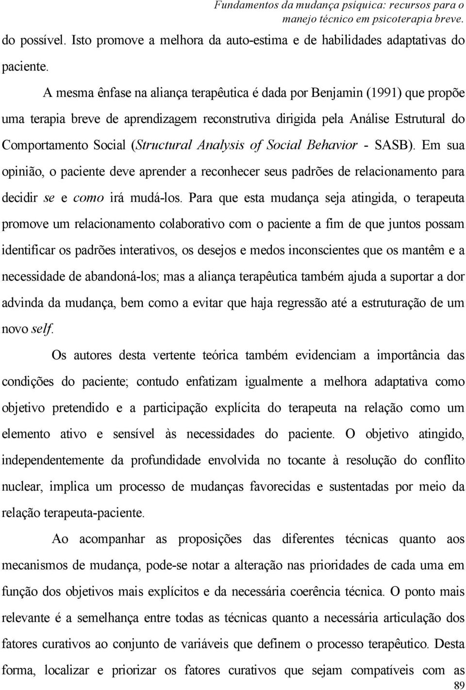 Analysis of Social Behavior - SASB). Em sua opinião, o paciente deve aprender a reconhecer seus padrões de relacionamento para decidir se e como irá mudá-los.