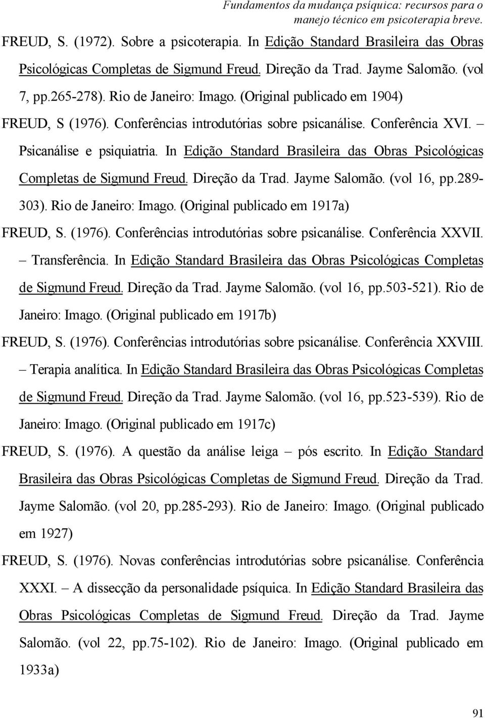 (Original publicado em 1904) FREUD, S (1976). Conferências introdutórias sobre psicanálise. Conferência XVI. Psicanálise e psiquiatria.