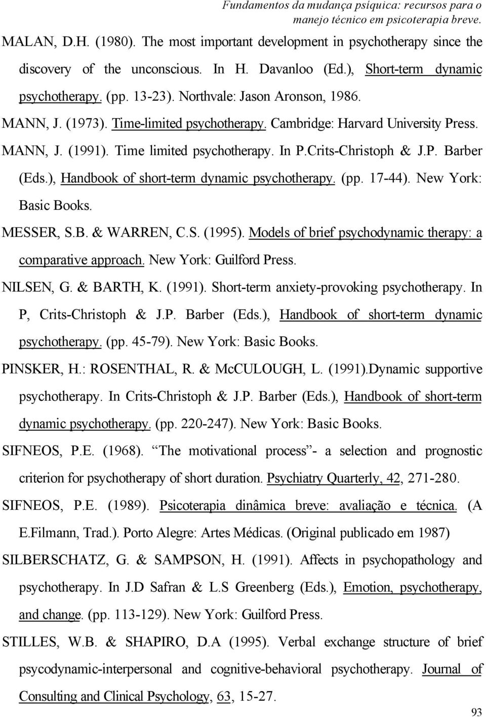 Time limited psychotherapy. In P.Crits-Christoph & J.P. Barber (Eds.), Handbook of short-term dynamic psychotherapy. (pp. 17-44). New York: Basic Books. MESSER, S.B. & WARREN, C.S. (1995).
