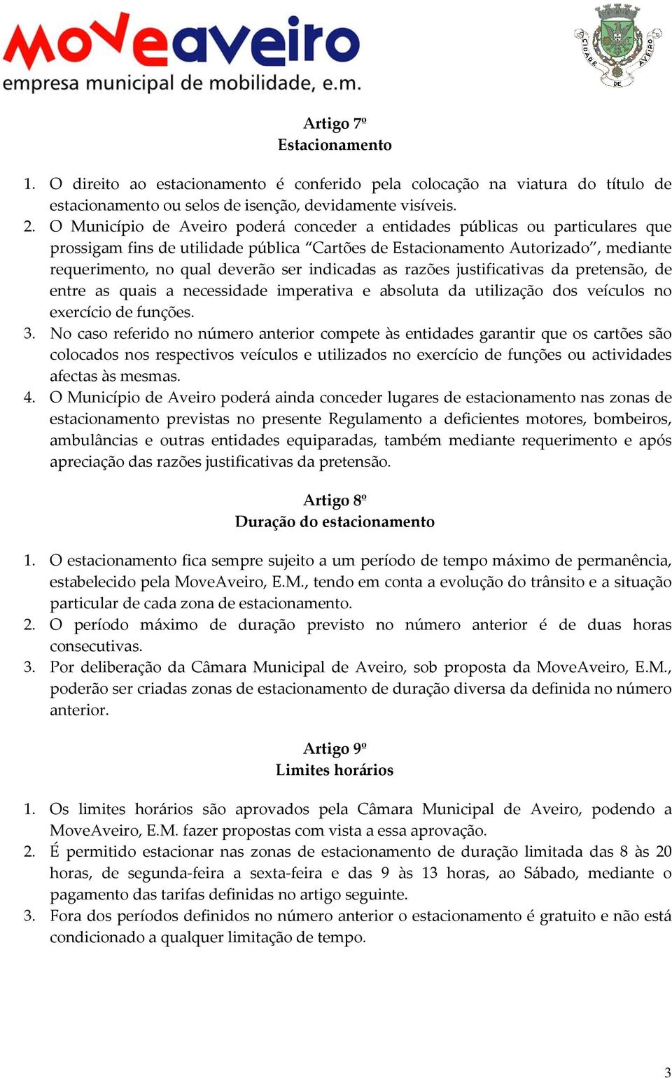 indicadas as razões justificativas da pretensão, de entre as quais a necessidade imperativa e absoluta da utilização dos veículos no exercício de funções. 3.