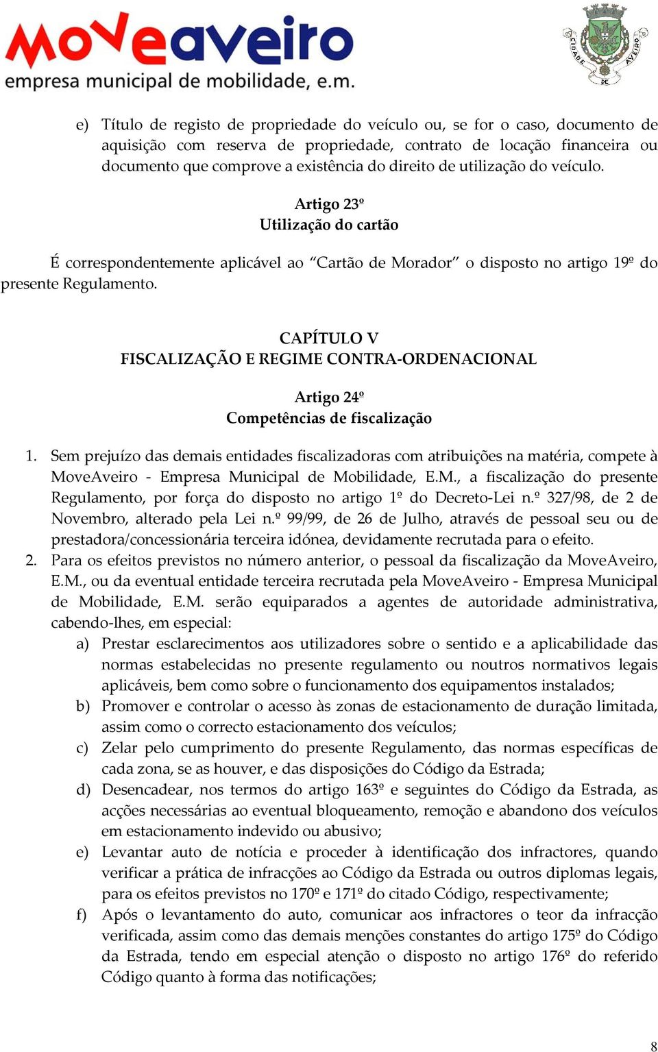 CAPÍTULO V FISCALIZAÇÃO E REGIME CONTRA ORDENACIONAL Artigo 24º Competências de fiscalização 1.