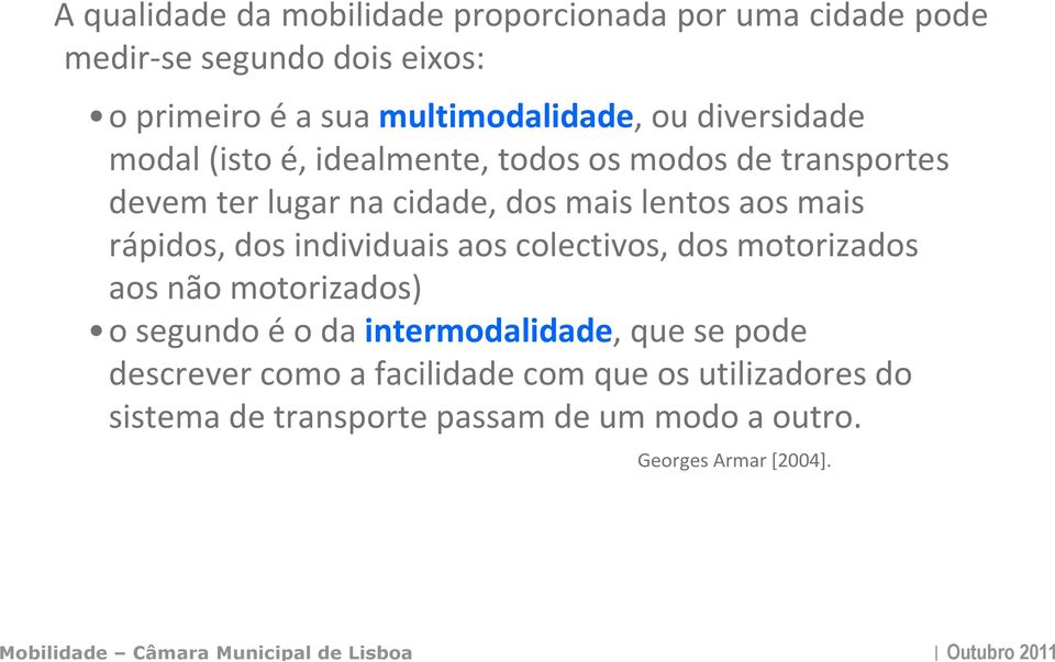 rápidos, dos individuais aos colectivos, dos motorizados aos não motorizados) o segundo éo da intermodalidade, que se pode