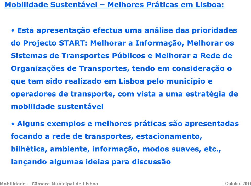 realizado em Lisboa pelo município e operadores de transporte, com vista a uma estratégia de mobilidade sustentável Alguns exemplos e melhores