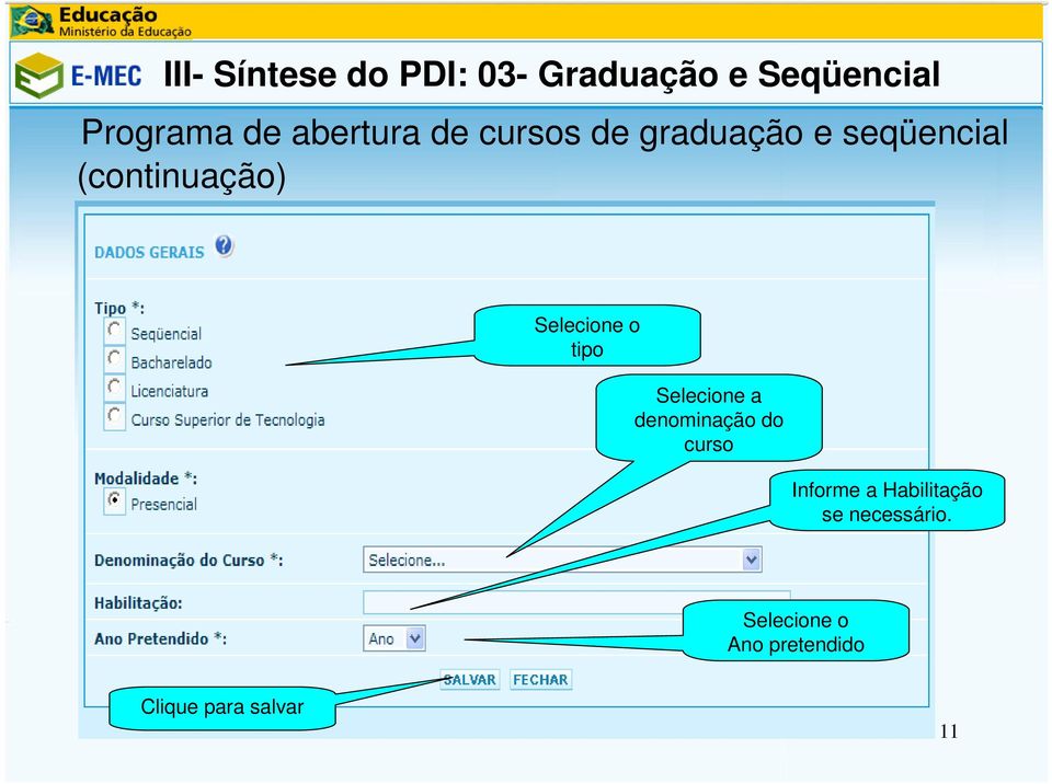 Selecione o tipo Selecione a denominação do curso Informe a