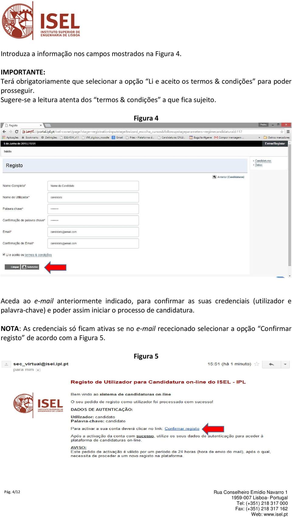 Sugere-se a leitura atenta dos termos & condições a que fica sujeito.