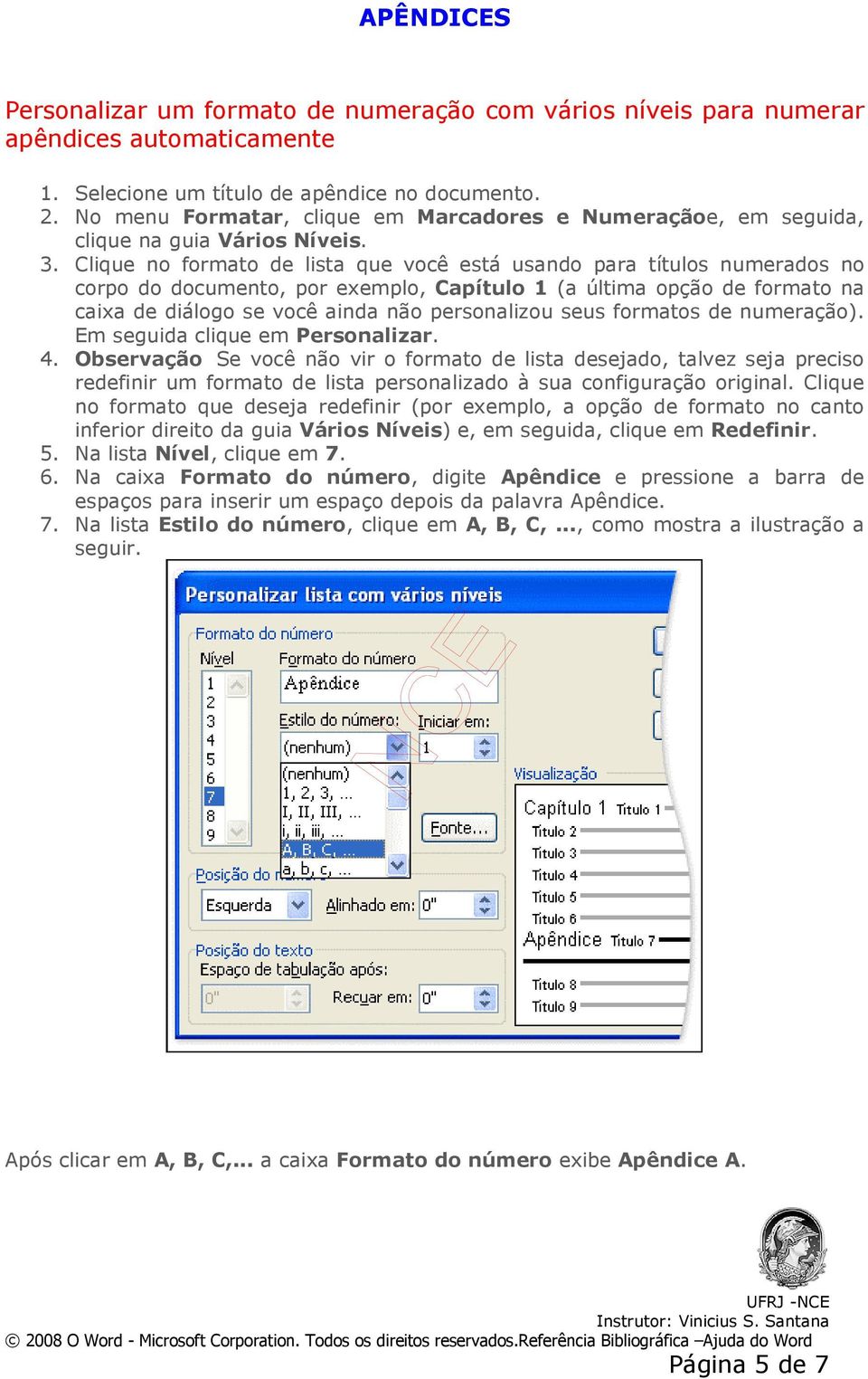 Clique no formato de lista que você está usando para títulos numerados no corpo do documento, por exemplo, Capítulo 1 (a última opção de formato na caixa de diálogo se você ainda não personalizou