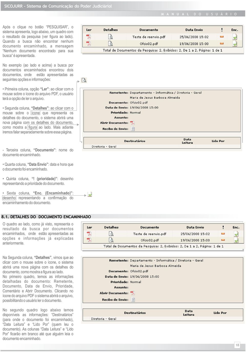 No exemplo (ao lado e acima) a busca por documentos encaminhados encontrou dois documentos, onde estão apresentadas as seguintes opções e informações: Primeira coluna, opção Ler : ao clicar com o