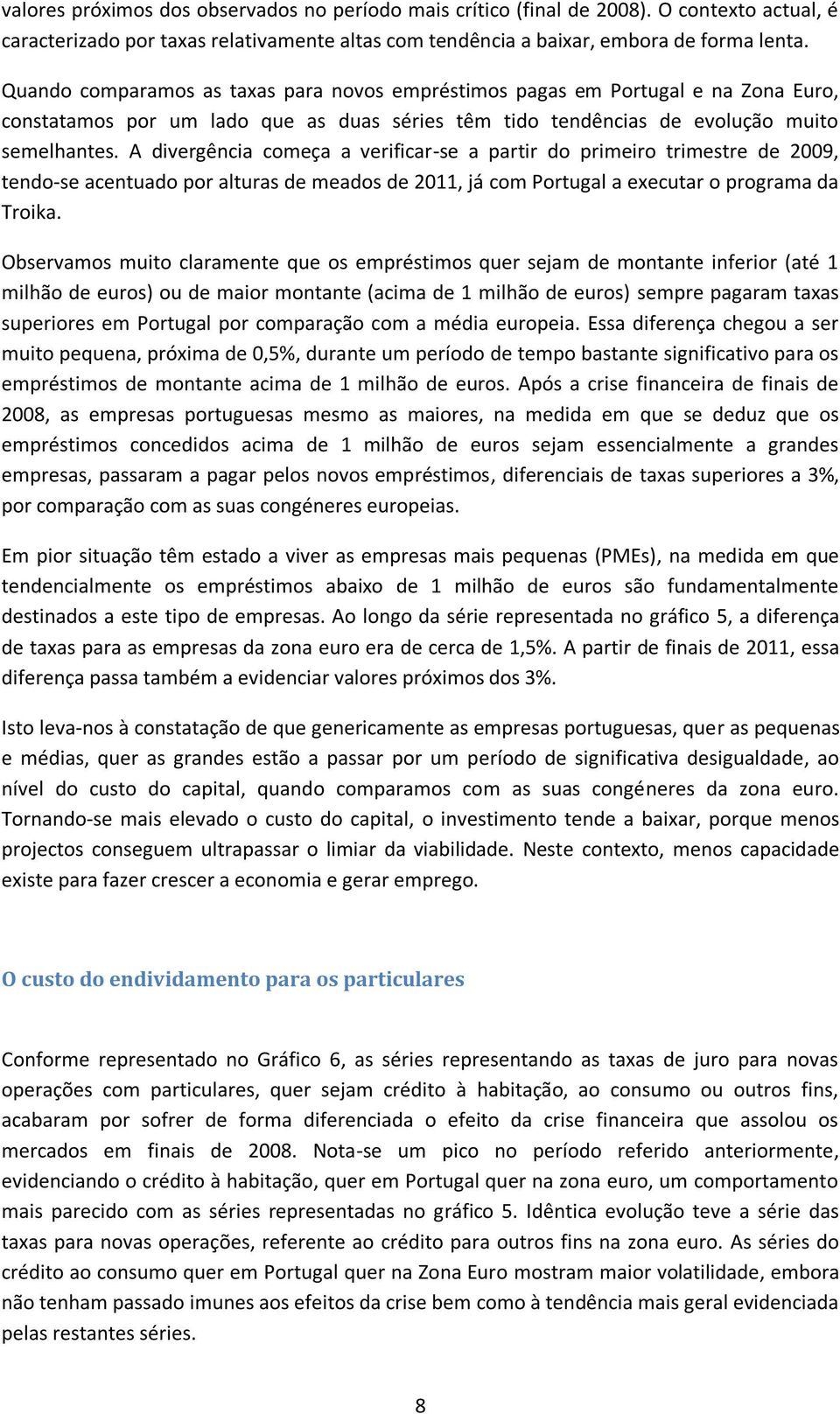 A divergência começa a verificar-se a partir do primeiro trimestre de 29, tendo-se acentuado por alturas de meados de 211, já com Portugal a executar o programa da Troika.