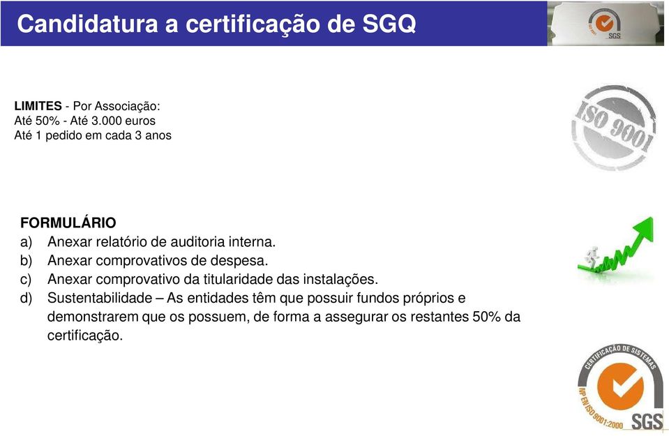 b) Anexar comprovativos de despesa. c) Anexar comprovativo da titularidade das instalações.