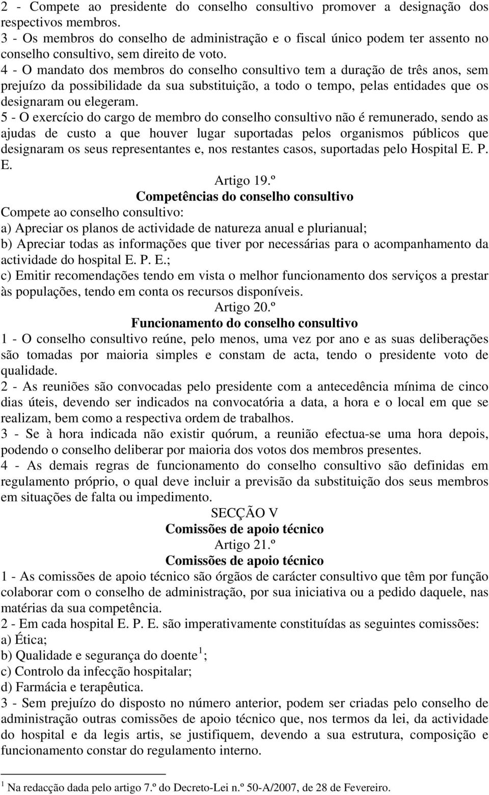 4 - O mandato dos membros do conselho consultivo tem a duração de três anos, sem prejuízo da possibilidade da sua substituição, a todo o tempo, pelas entidades que os designaram ou elegeram.