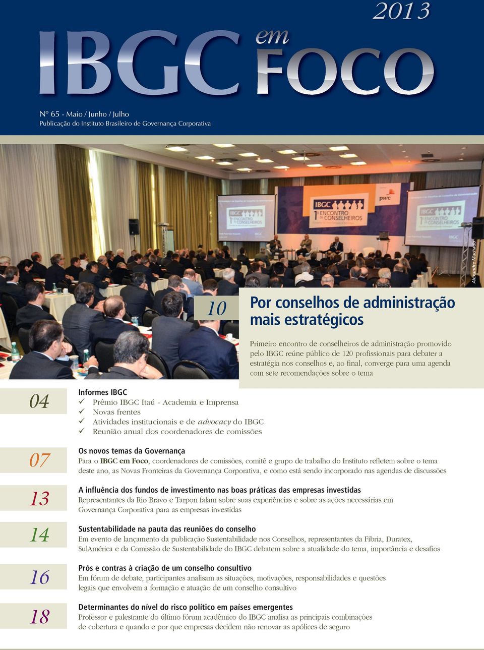 IBGC reúne público de 120 profissionais para debater a estratégia nos conselhos e, ao final, converge para uma agenda com sete recomendações sobre o tema 07 13 14 16 18 Os novos temas da Governança