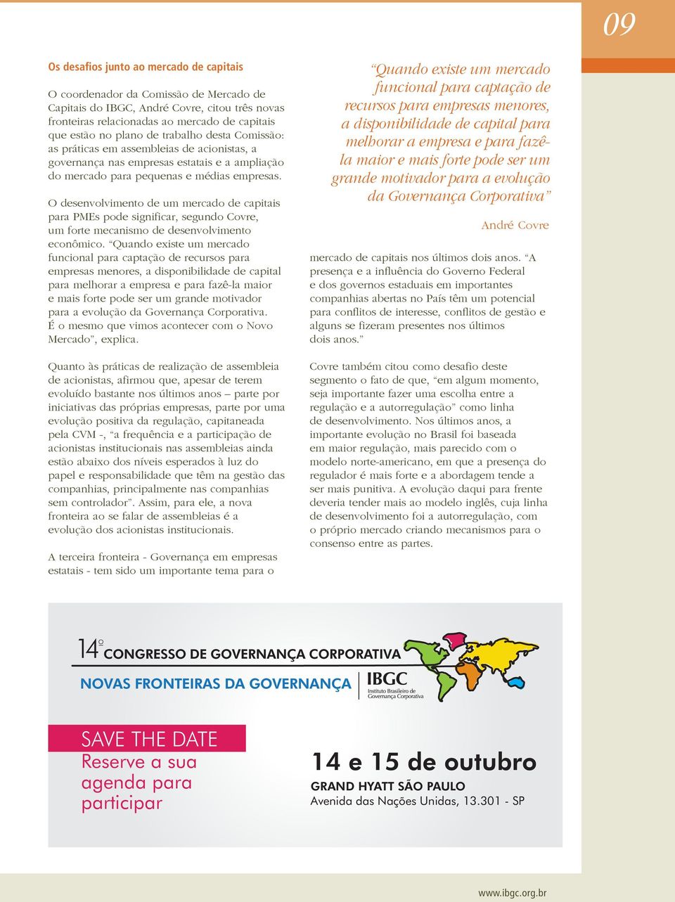 O desenvolvimento de um mercado de capitais para PMEs pode significar, segundo Covre, um forte mecanismo de desenvolvimento econômico.