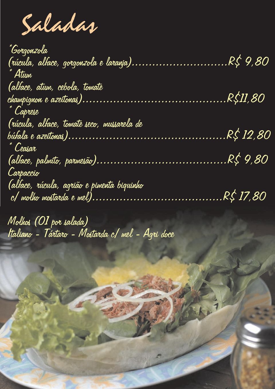 ..r$11,80 * Caprese (rúcula, alface, tomate seco, mussarela de búfala e azeitonas).