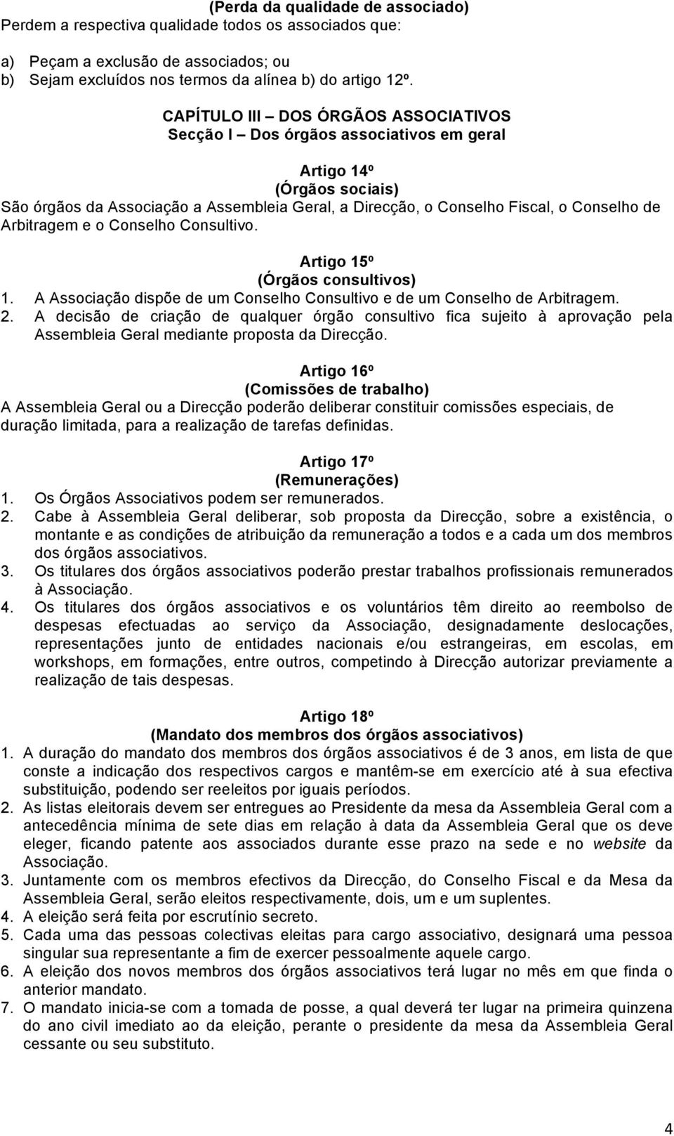 Arbitragem e o Conselho Consultivo. Artigo 15º (Órgãos consultivos) 1. A Associação dispõe de um Conselho Consultivo e de um Conselho de Arbitragem. 2.