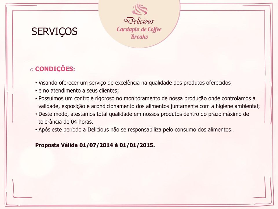 aliments juntamente cm a higiene ambiental; Deste md, atestams ttal qualidade em nsss prduts dentr d praz máxim de