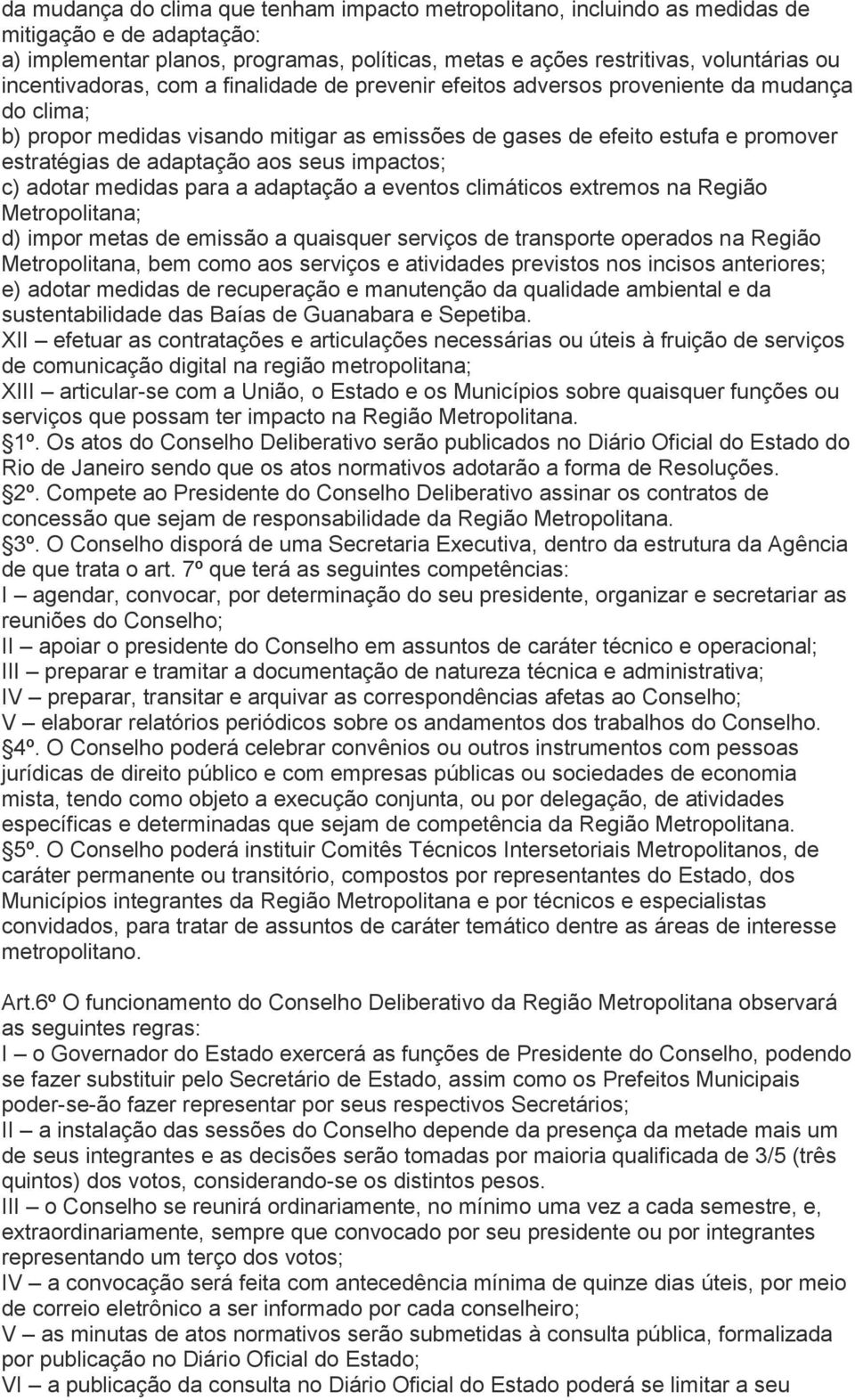 adaptação aos seus impactos; c) adotar medidas para a adaptação a eventos climáticos extremos na Região Metropolitana; d) impor metas de emissão a quaisquer serviços de transporte operados na Região