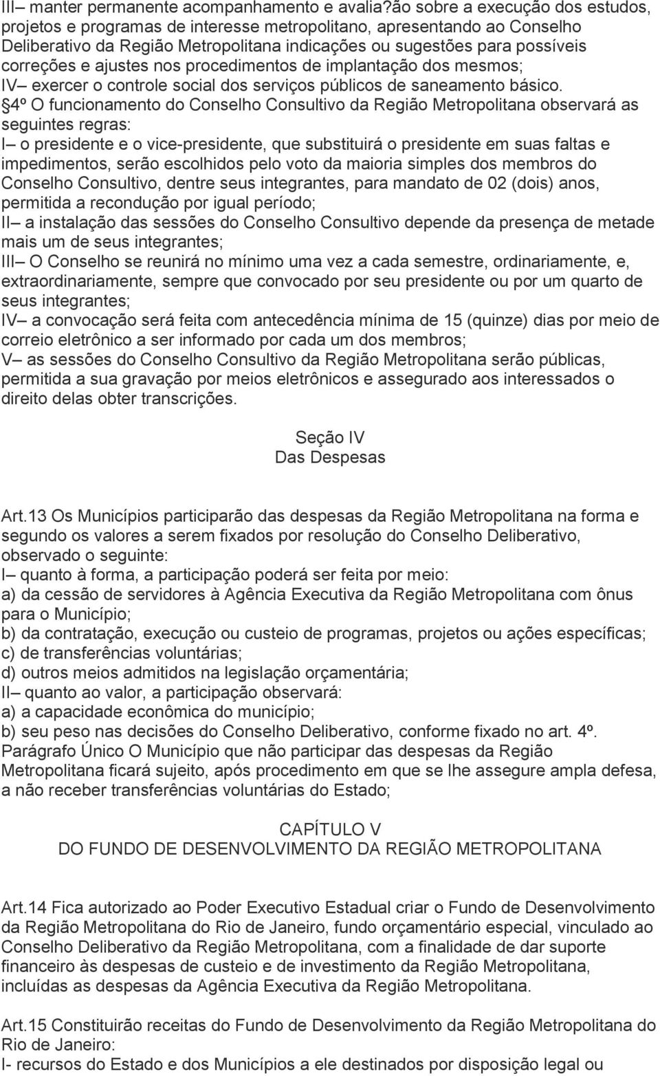 ajustes nos procedimentos de implantação dos mesmos; IV exercer o controle social dos serviços públicos de saneamento básico.