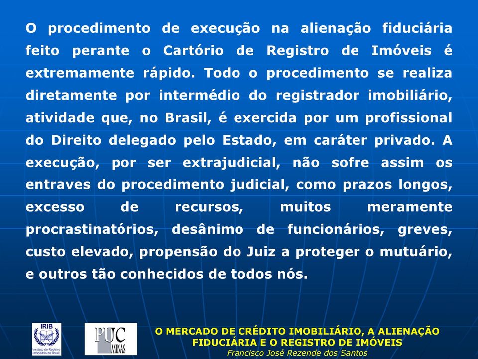 Direito delegado pelo Estado, em caráter privado.