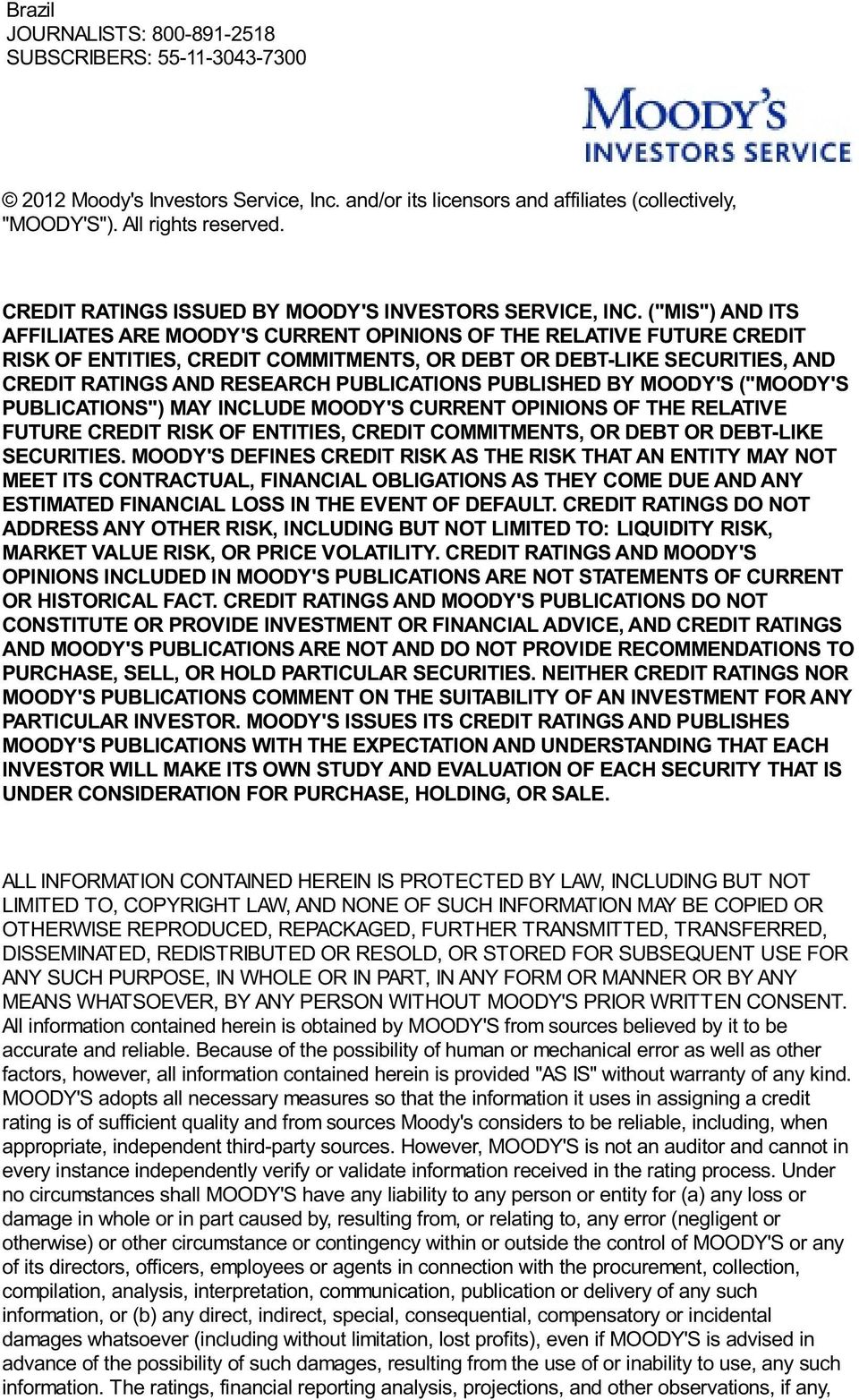 ("MIS") AND ITS AFFILIATES ARE MOODY'S CURRENT OPINIONS OF THE RELATIVE FUTURE CREDIT RISK OF ENTITIES, CREDIT COMMITMENTS, OR DEBT OR DEBT-LIKE SECURITIES, AND CREDIT RATINGS AND RESEARCH