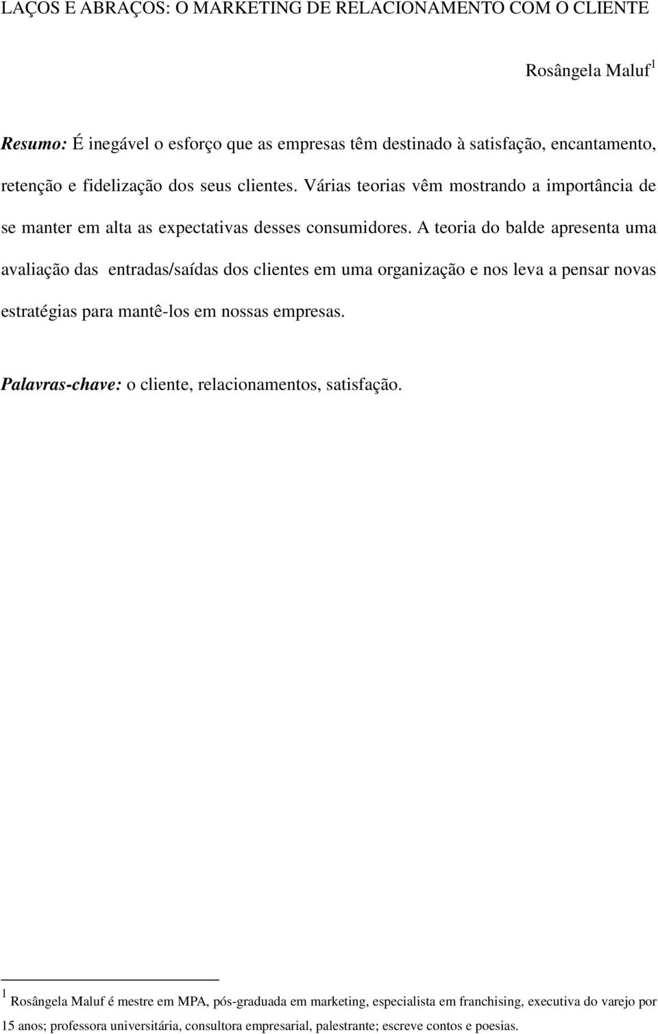 A teoria do balde apresenta uma avaliação das entradas/saídas dos clientes em uma organização e nos leva a pensar novas estratégias para mantê-los em nossas empresas.