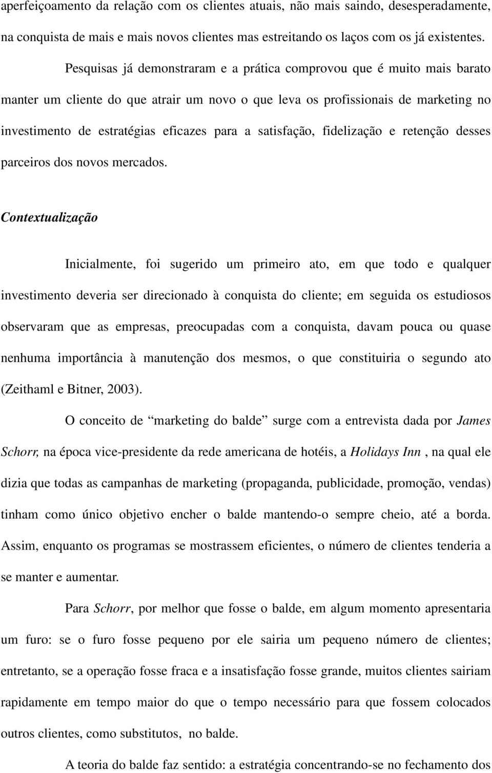 satisfação, fidelização e retenção desses parceiros dos novos mercados.