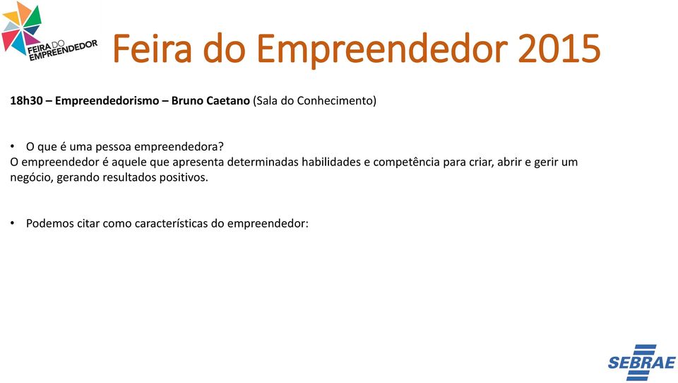 O empreendedor é aquele que apresenta determinadas habilidades e