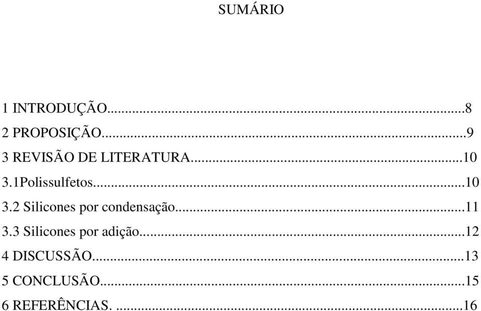 ..10 3.2 Silicones por condensação...11 3.