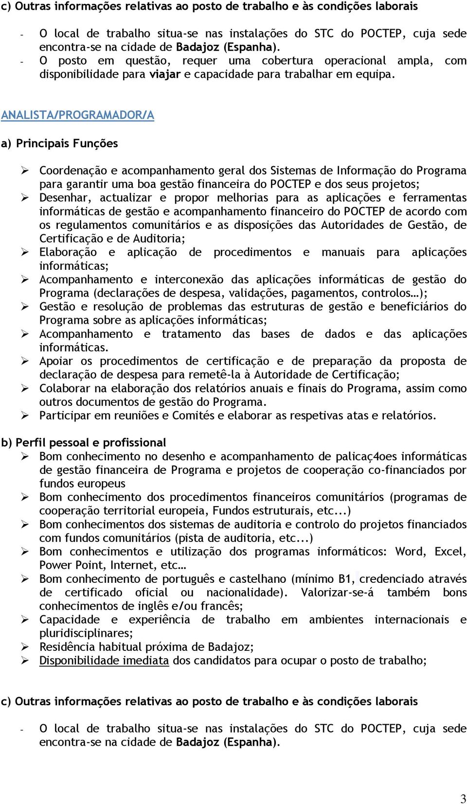 ferramentas informáticas de gestão e acompanhamento financeiro do POCTEP de acordo com os regulamentos comunitários e as disposições das Autoridades de Gestão, de Certificação e de Auditoria;