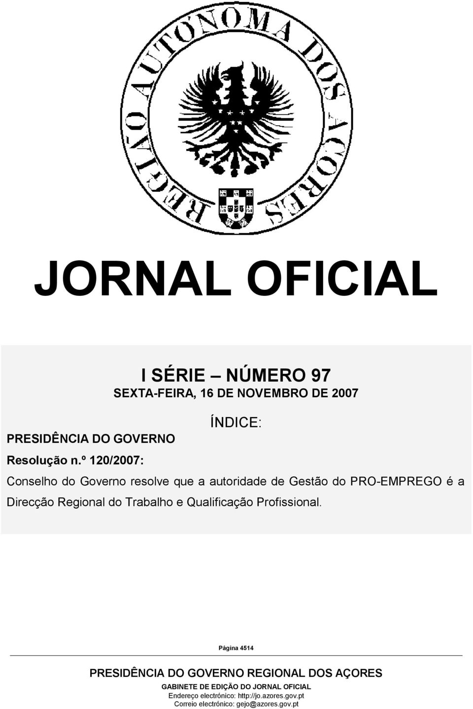 2007 ÍNDICE: Conselho do Governo resolve que a autoridade de