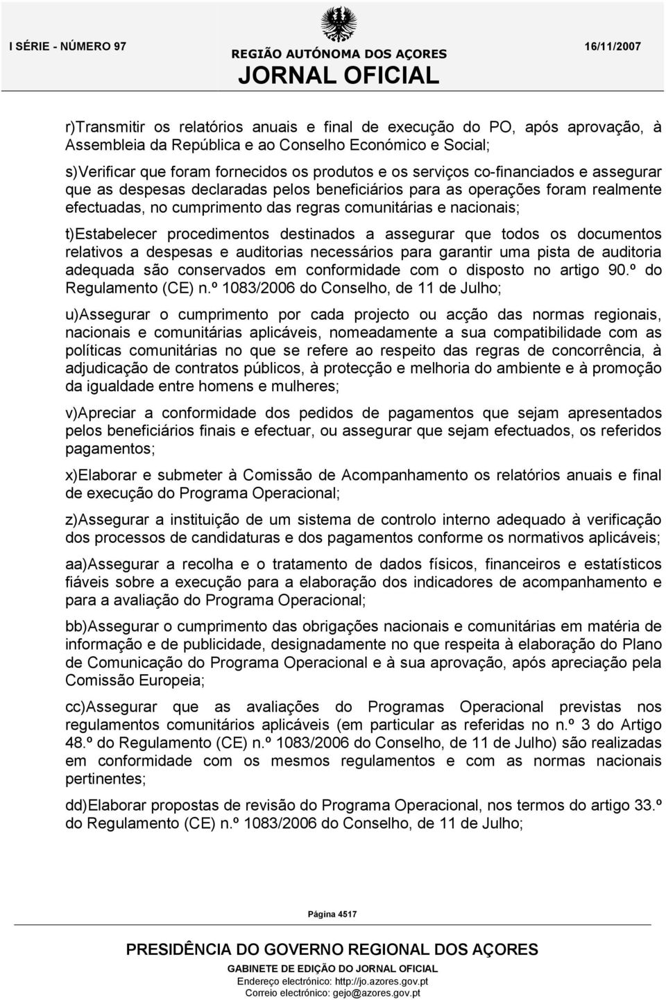 destinados a assegurar que todos os documentos relativos a despesas e auditorias necessários para garantir uma pista de auditoria adequada são conservados em conformidade com o disposto no artigo 90.