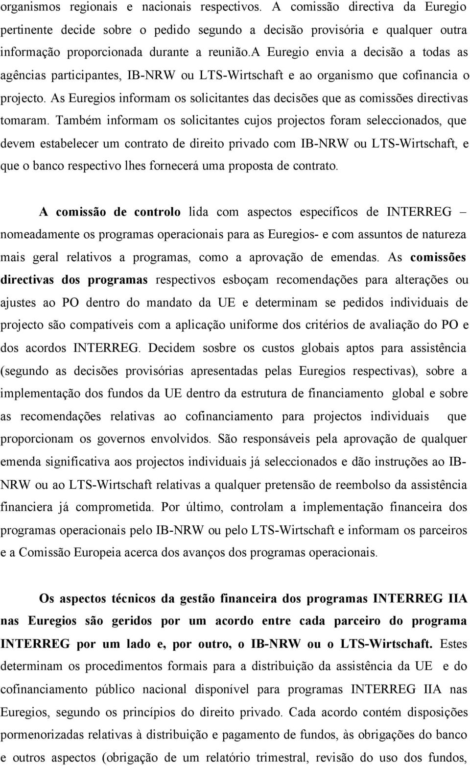 As Euregios informam os solicitantes das decisões que as comissões directivas tomaram.