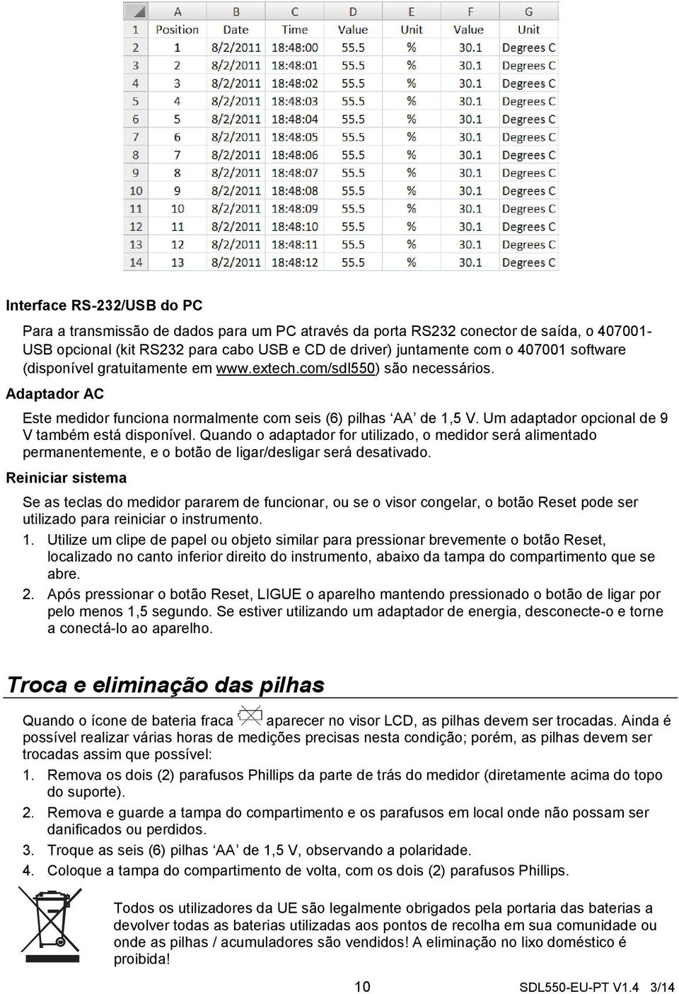 Um adaptador opcional de 9 V também está disponível. Quando o adaptador for utilizado, o medidor será alimentado permanentemente, e o botão de ligar/desligar será desativado.