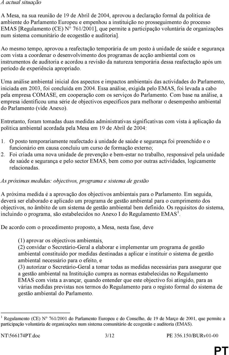 Ao mesmo tempo, aprovou a reafectação temporária de um posto à unidade de saúde e segurança com vista a coordenar o desenvolvimento dos programas de acção ambiental com os instrumentos de auditoria e