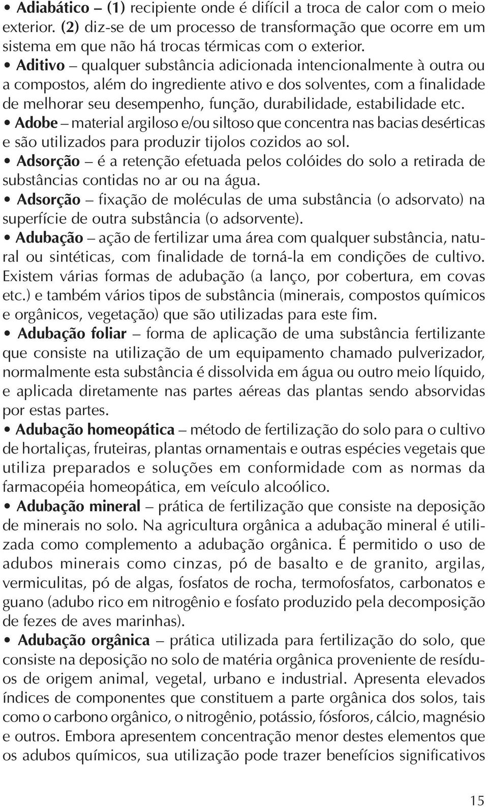 estabilidade etc. Adobe material argiloso e/ou siltoso que concentra nas bacias desérticas e são utilizados para produzir tijolos cozidos ao sol.