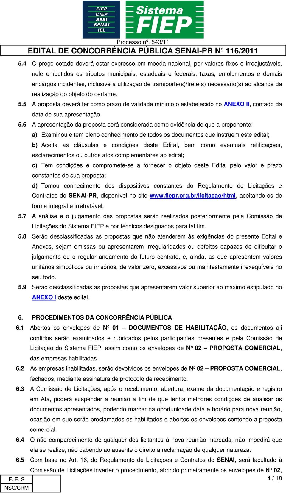 5 A proposta deverá ter como prazo de validade mínimo o estabelecido no ANEXO II, contado da data de sua apresentação. 5.