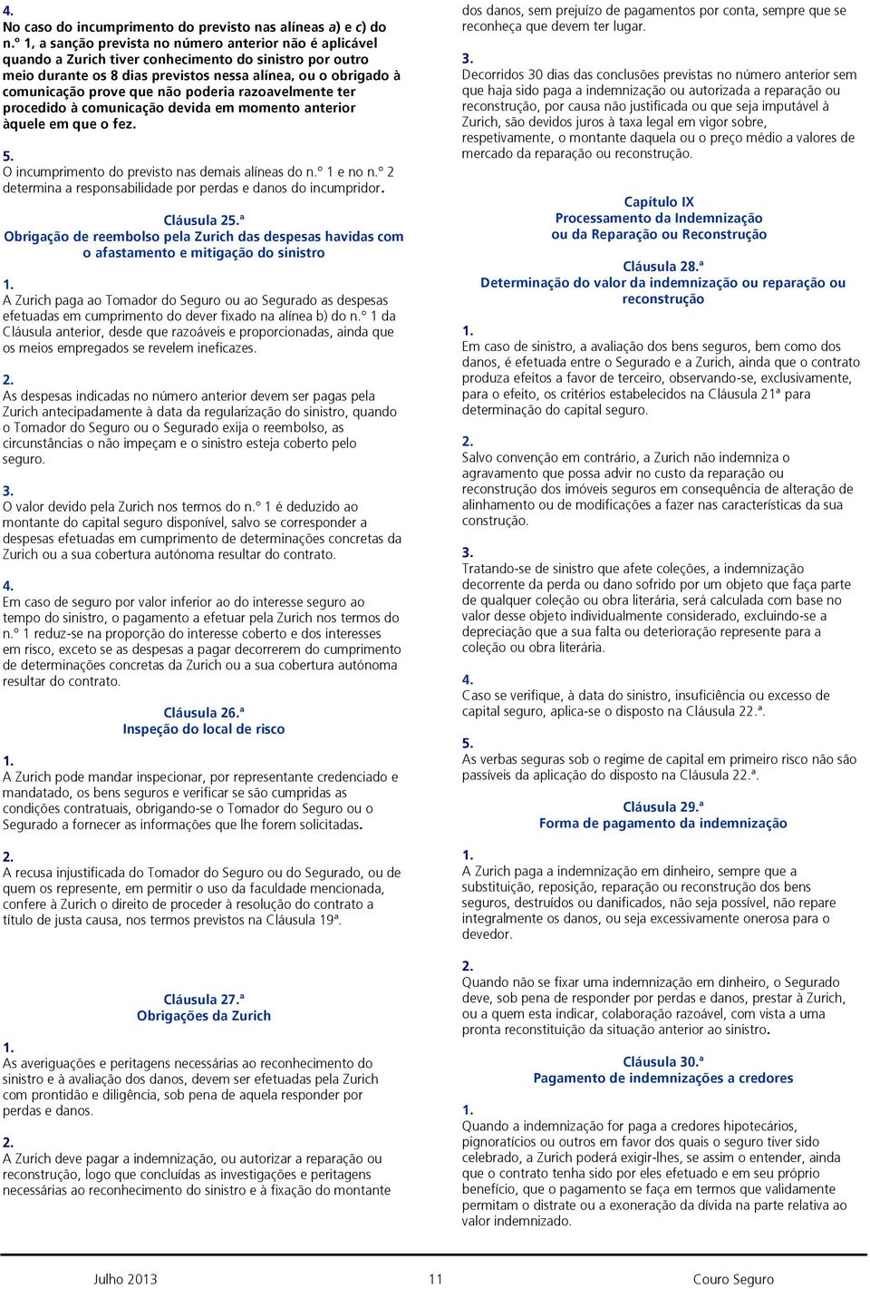 não poderia razoavelmente ter procedido à comunicação devida em momento anterior àquele em que o fez. O incumprimento do previsto nas demais alíneas do n.º 1 e no n.