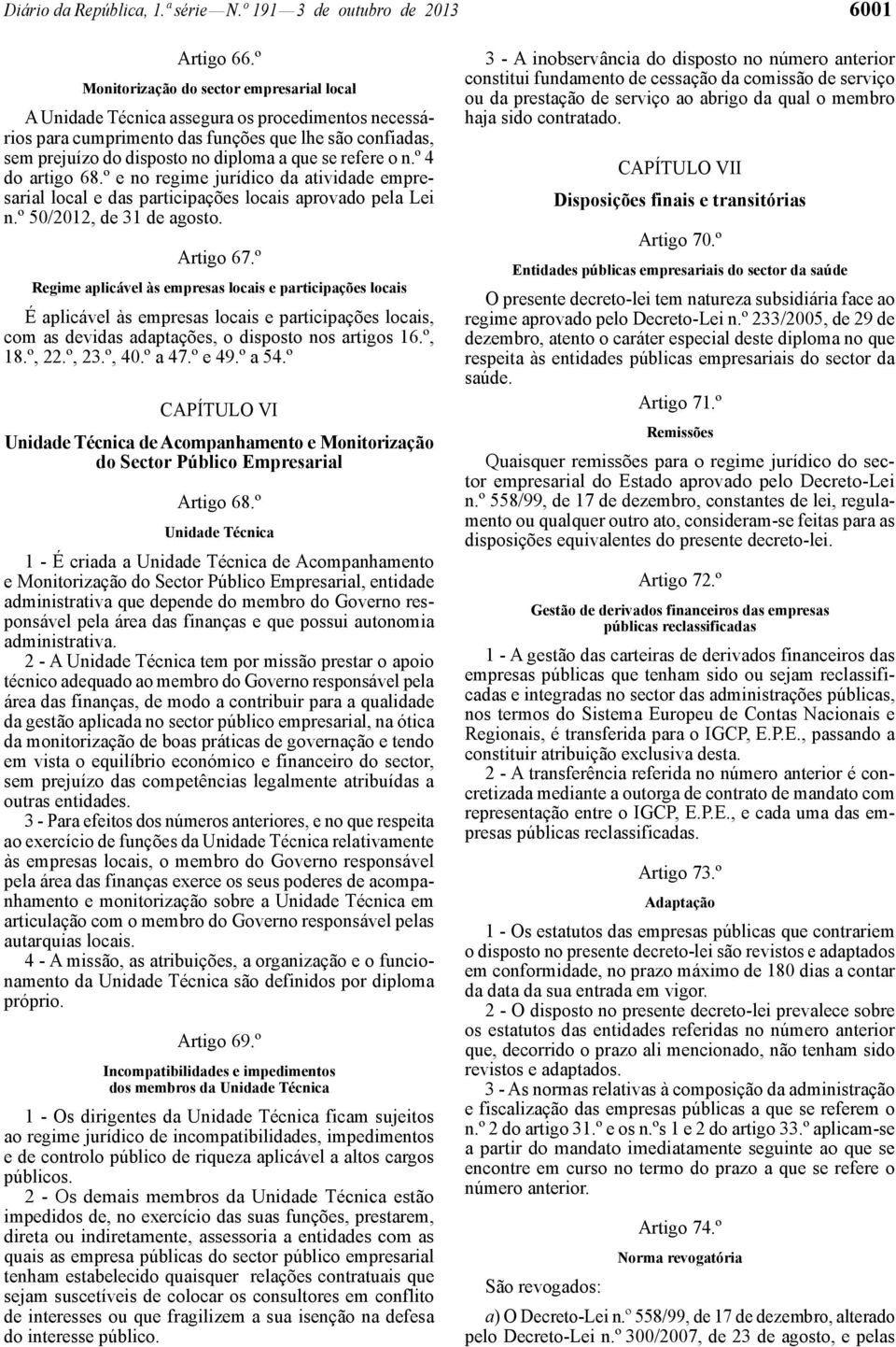 refere o n.º 4 do artigo 68.º e no regime jurídico da atividade empresarial local e das participações locais aprovado pela Lei n.º 50/2012, de 31 de agosto. Artigo 67.