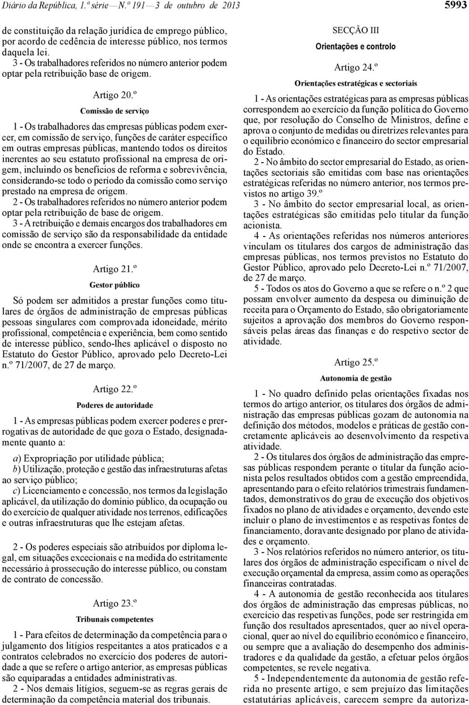 º Comissão de serviço 1 - Os trabalhadores das empresas públicas podem exercer, em comissão de serviço, funções de caráter específico em outras empresas públicas, mantendo todos os direitos inerentes