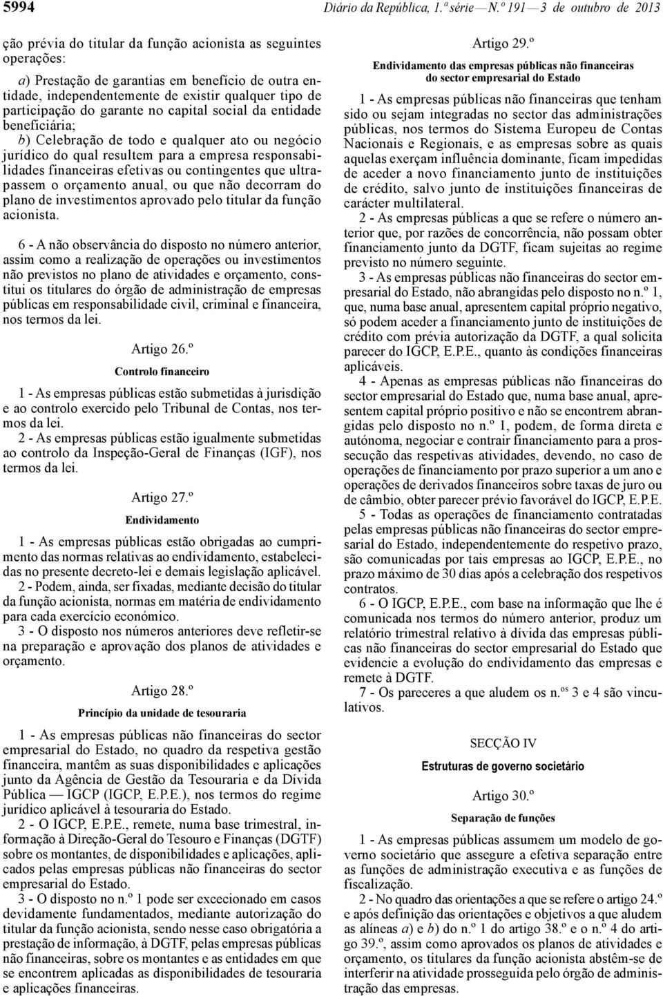 participação do garante no capital social da entidade beneficiária; b) Celebração de todo e qualquer ato ou negócio jurídico do qual resultem para a empresa responsabilidades financeiras efetivas ou