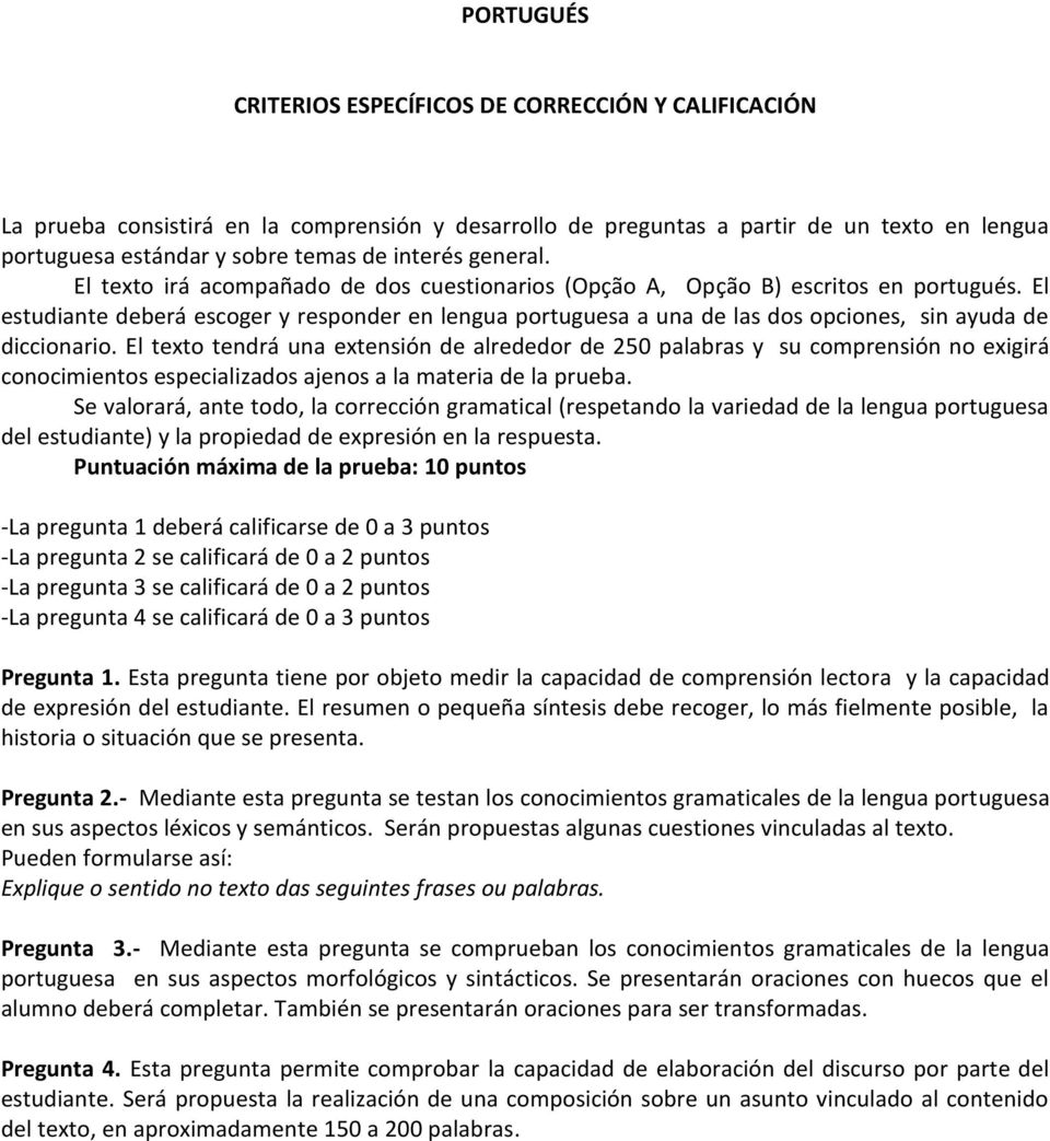 El estudiante deberá escoger y responder en lengua portuguesa a una de las dos opciones, sin ayuda de diccionario.