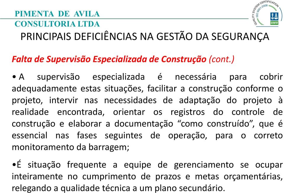 necessidades de adaptação do projeto à realidade encontrada, orientar os registros do controle de construção e elaborar a documentação como construído,