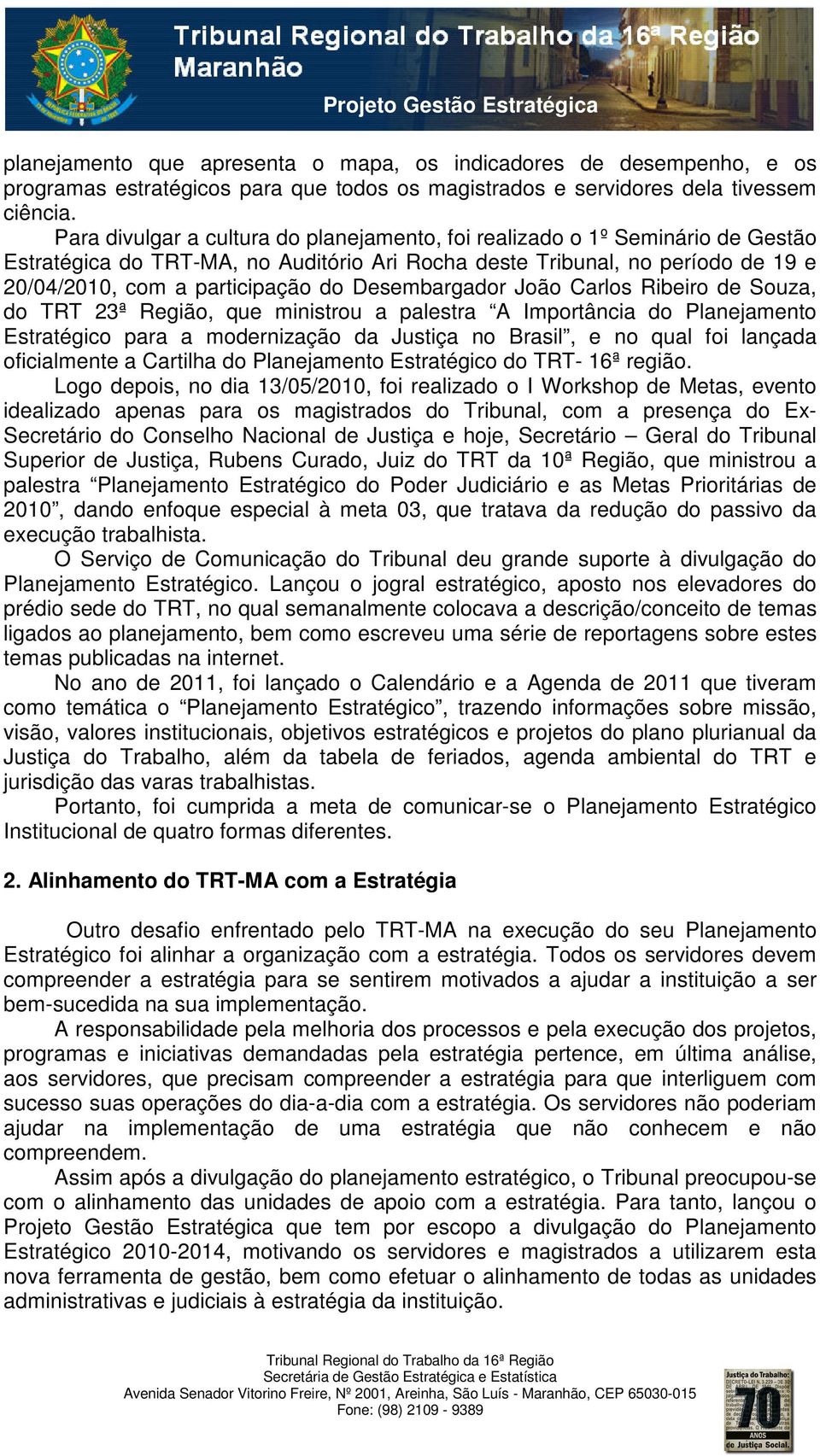 Desembargador João Carlos Ribeiro de Souza, do TRT 23ª Região, que ministrou a palestra A Importância do Planejamento Estratégico para a modernização da Justiça no Brasil, e no qual foi lançada