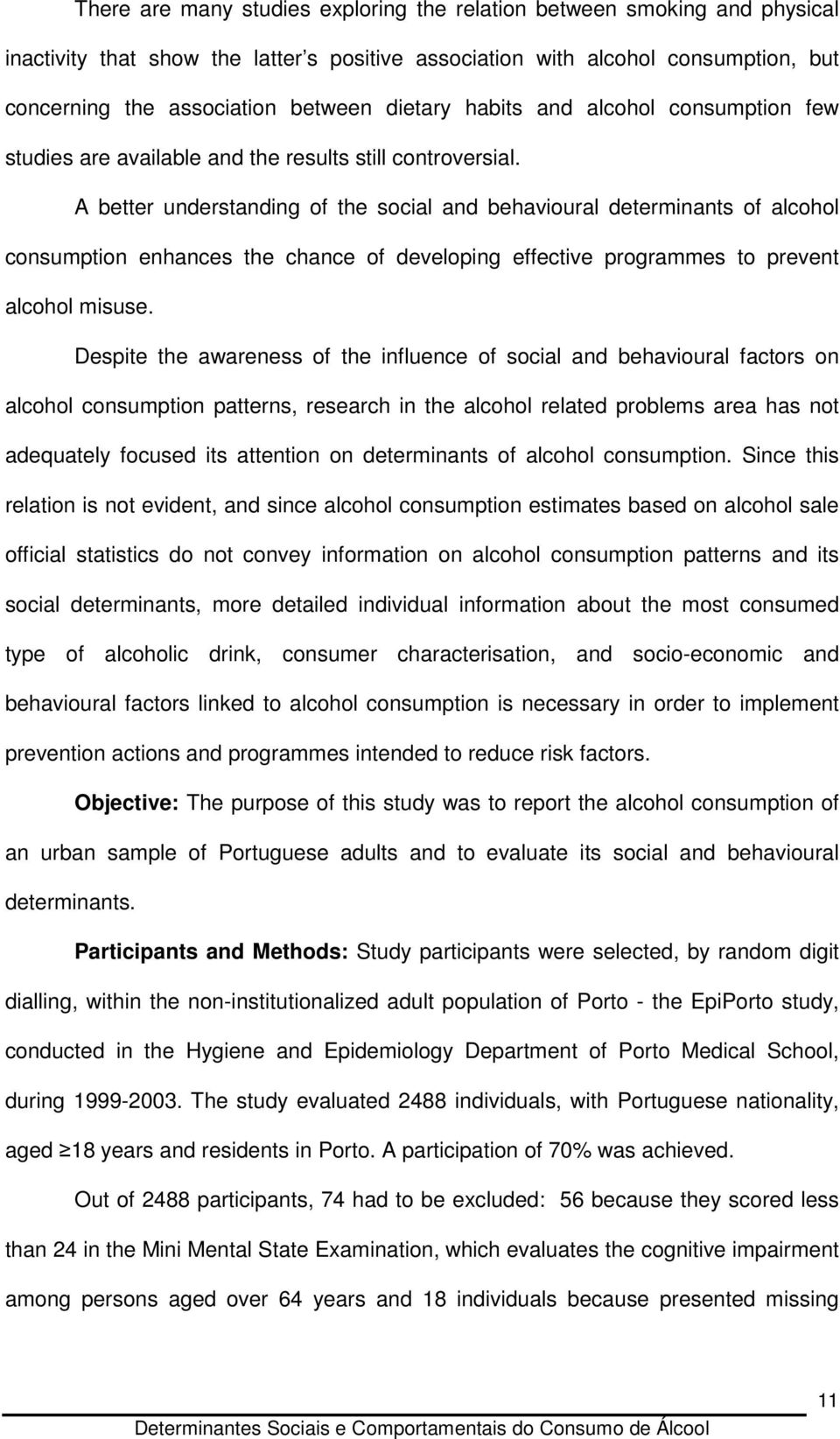 A better understanding of the social and behavioural determinants of alcohol consumption enhances the chance of developing effective programmes to prevent alcohol misuse.