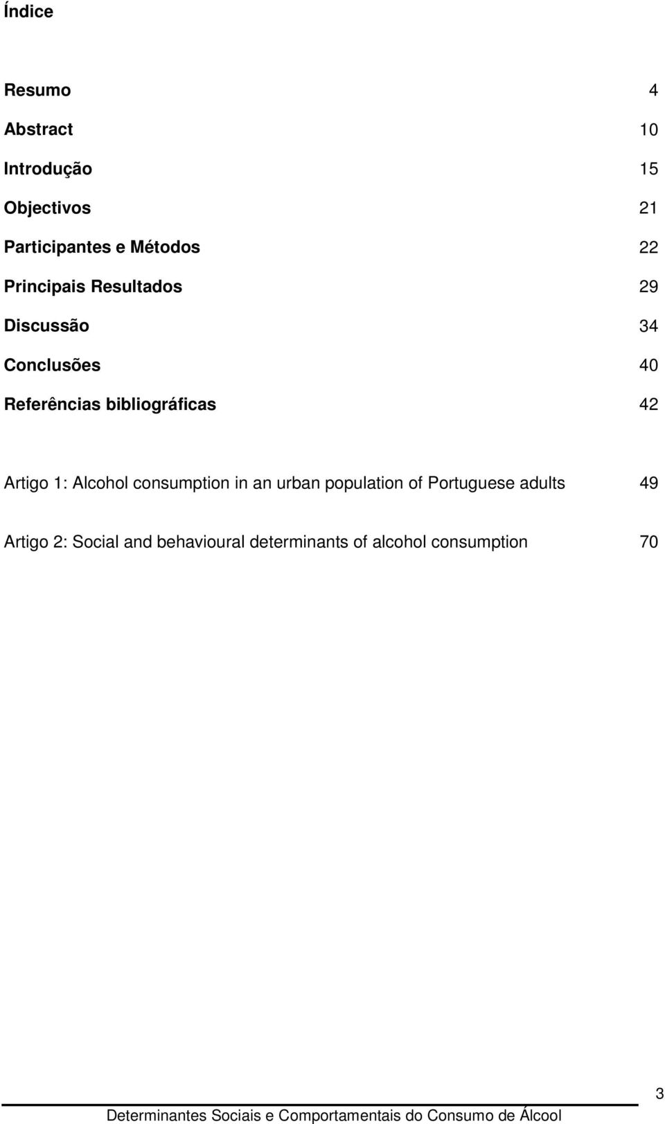 bibliográficas 42 Artigo 1: Alcohol consumption in an urban population of