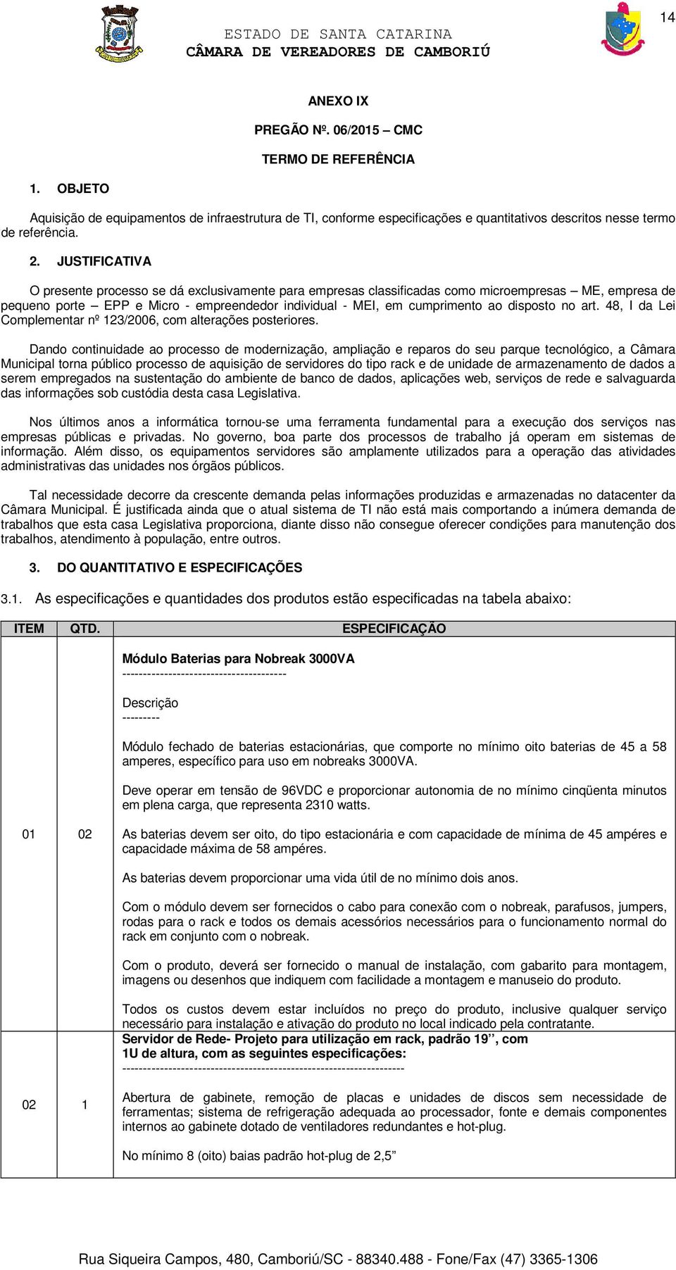 disposto no art. 48, I da Lei Complementar nº 123/2006, com alterações posteriores.